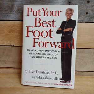 Put Your Best Foot Forward : Make a Great Impression by Taking Control of How...